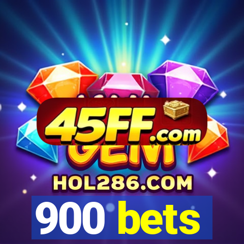 900 bets